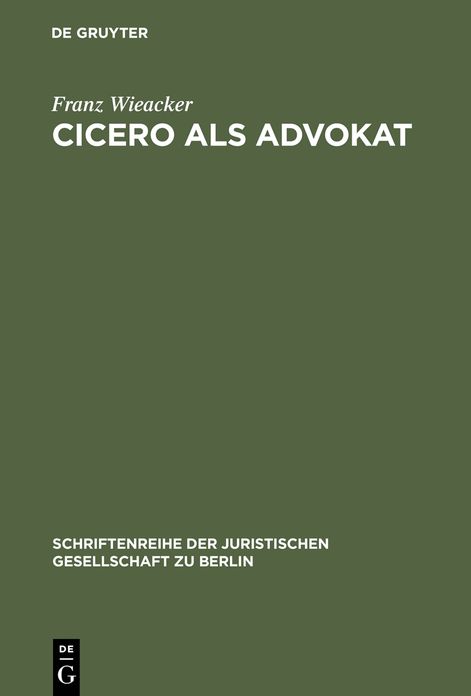 Cicero als Advokat: Vortrag gehalten vor der Berliner Juristischen Gesellschaft am 29. April 1964