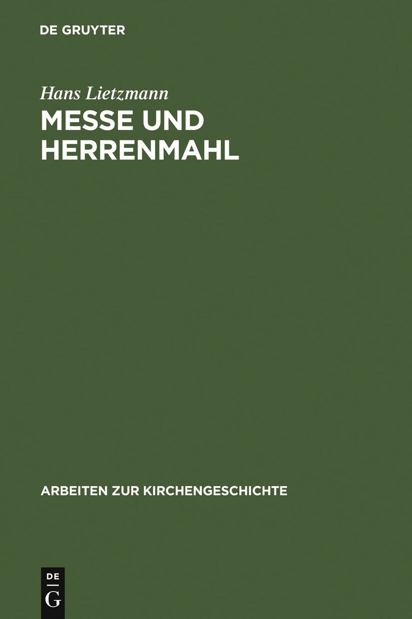 Messe und Herrenmahl: Eine Studie zur Geschichte der Liturgie