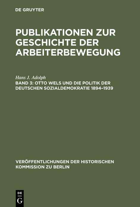 Otto Wels und die Politik der Deutschen Sozialdemokratie 1894-1939: Eine politische Biographie