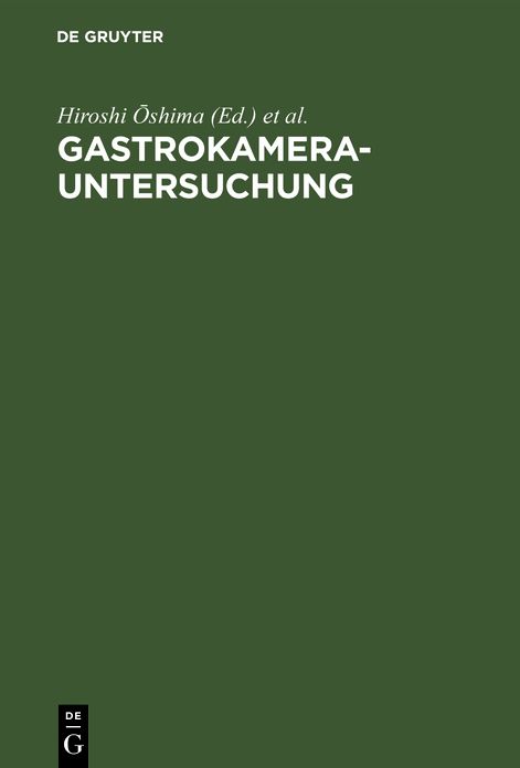 Gastrokamera-Untersuchung: Grundlagen; Untersuchungstechnik, Bildbeurteilung, Ergebnisse; mit den Referaten des Ersten Gastrokamera-Seminars, 13. - 15. Juni 1969, Berlin
