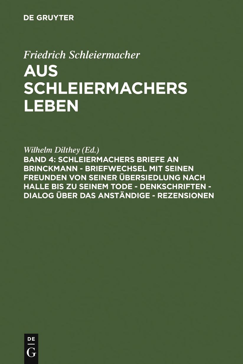 Schleiermachers Briefe an Brinckmann - Briefwechsel mit seinen Freunden von seiner Ubersiedlung nach Halle bis zu seinem Tode - Denkschriften - Dialog uber das Anstandige - Rezensionen