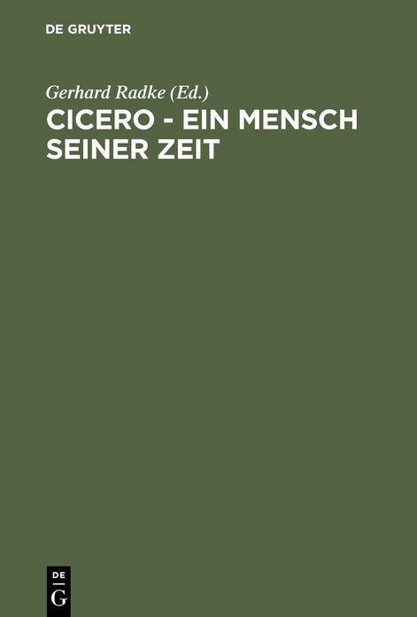 Cicero - Ein Mensch seiner Zeit: Acht Vortrage zu einem geistesgeschichtlichen Phanomen