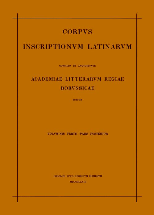 Inscriptionum Illyrici partes VI. VII. Res gestae divi Augusti. Edictum Diocletiani de pretiis rerum. Privilegia militum veteranorumque. Instrumenta Dacica