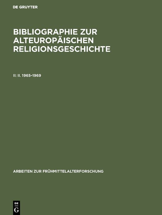 Bibliographie Zur Alteuropaeischen Religionsgeschichte II, 1965-1969: Eine Interdisziplinaere Auswahl Von Literatur Zu Den Rand-Und Nachfolgekulturen Der Antike in Europa Unter Besonderer Beruecksichtigung Der Nichtchristlichen Religionen