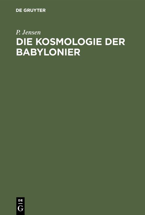 Die Kosmologie der Babylonier: Studien und Materialien. Mit einem mythologischen Anhang