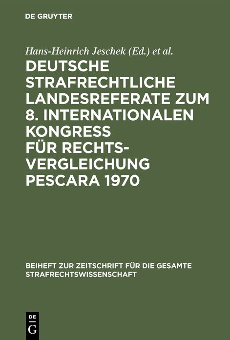Deutsche Strafrechtliche Landesreferate Zum 8. Internationalen Kongress Für Rechtsvergleichung, Pescara, 1970