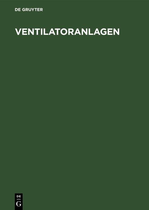 Ventilatoranlagen: Theorie. Berechnung. Anwendung. Mit Abschnitten über angewandte Strömungslehre, Gestaltung von Radialventilatoren hohen Wirkungsgrades, Ventilatorgeräusch