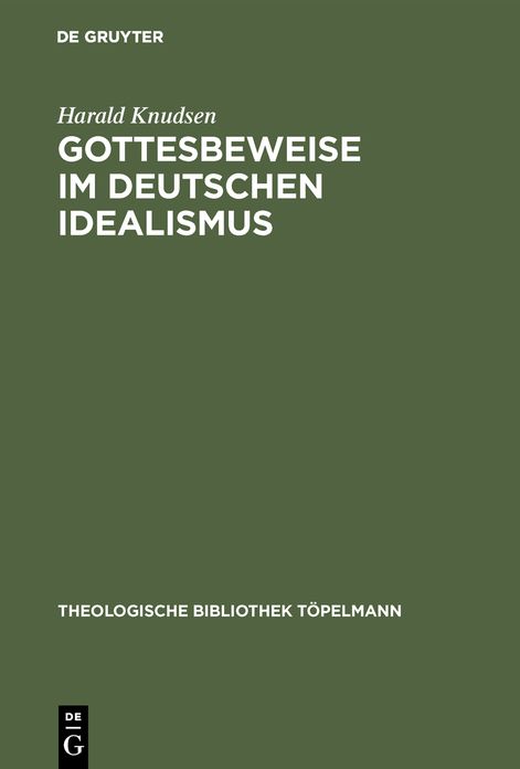Gottesbeweise im Deutschen Idealismus: Die modaltheoretische Begruendung des Absoluten, dargestellt an Kant, Hegel and Weisse