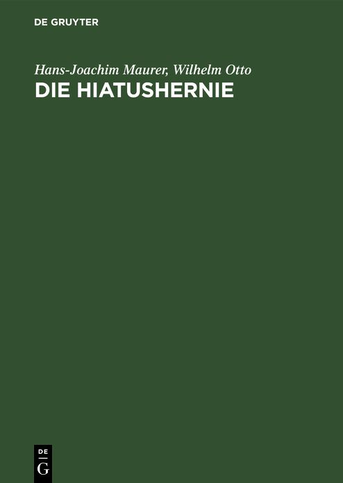 Die Hiatushernie: Physiologie, Pathophysiologie, Klinik, Röntgendiagnostik; mit 18 Tabellen