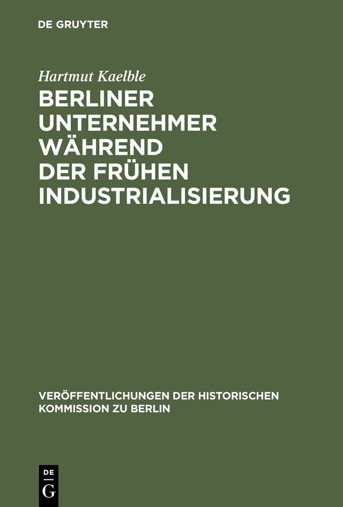 Berliner Unternehmer wahrend der fruhen Industrialisierung: Herkunft, sozialer Status und politischer Einfluss