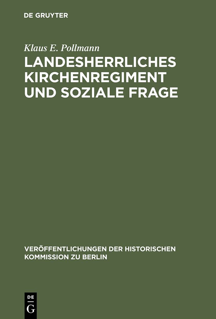Landesherrliches Kirchenregiment und soziale Frage: Der evangelische Oberkirchenrat der altpreussischen Landeskirche und die sozialpolitische Bewegung der Geistlichen nach 1890