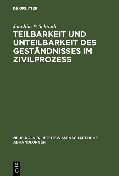Teilbarkeit und Unteilbarkeit des Gestandnisses im Zivilprozess: Eine rechtsvergleichende Studie zum Beweis durch Parteizeugnis im franzosischen, italienischen, deutschen und osterreichischen Recht