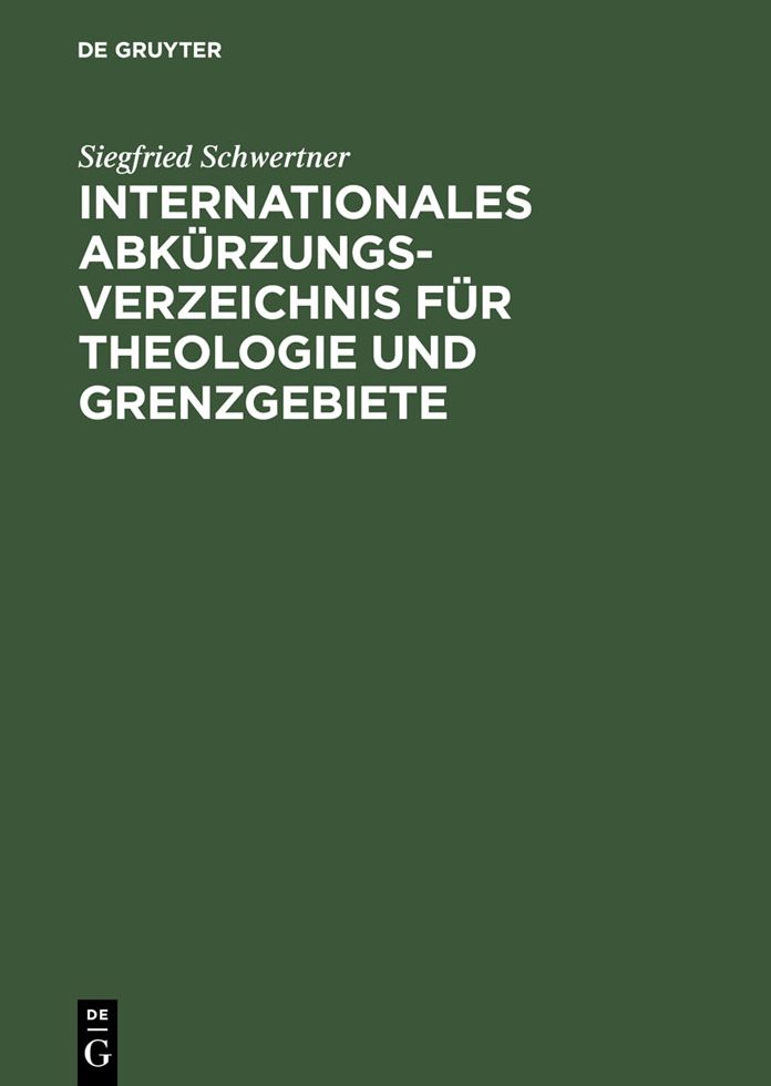 Internationales Abkurzungsverzeichnis fur Theologie und Grenzgebiete: Zeitschriften, Serien, Lexika, Quellenwerke mit bibliographischen Angaben