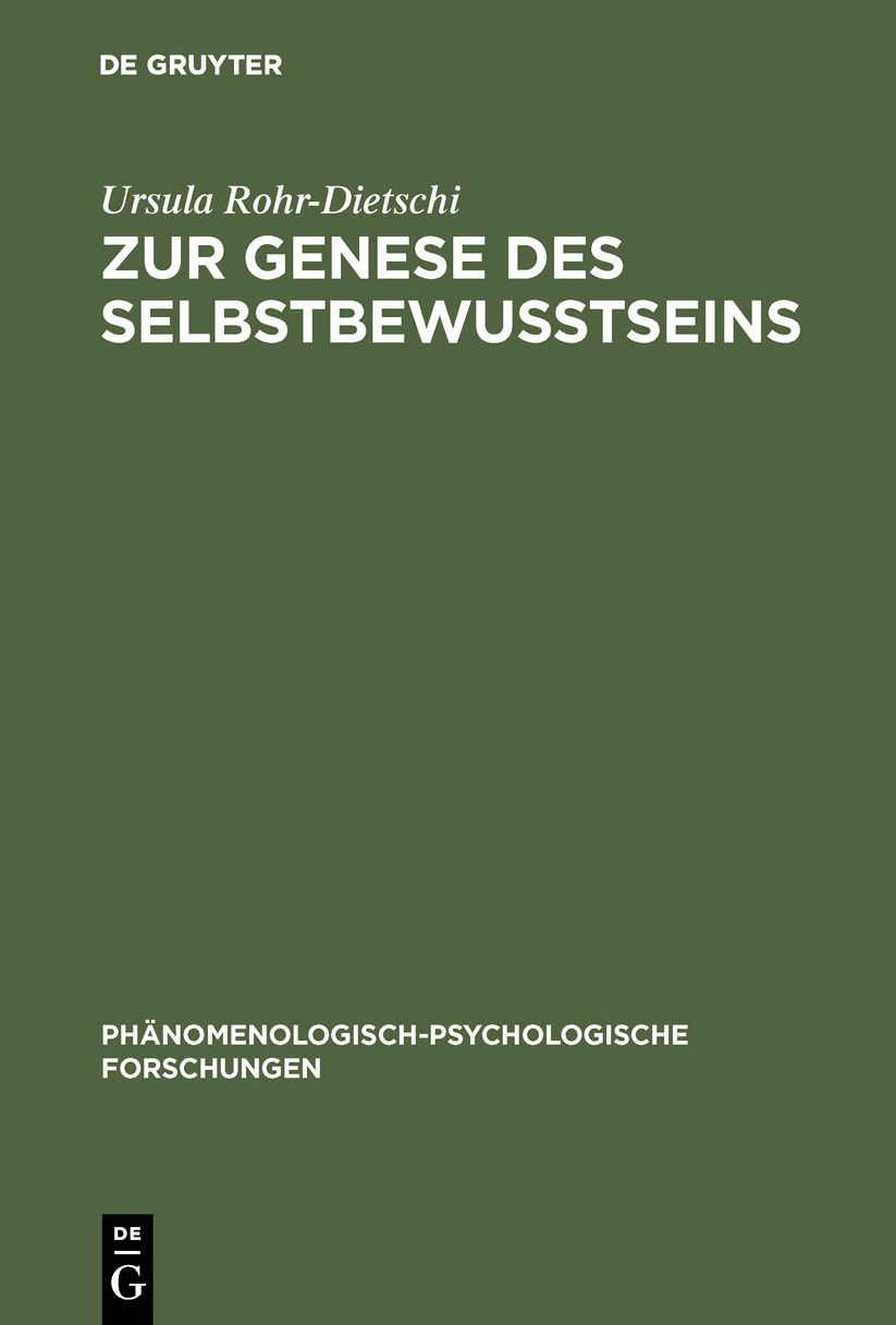 Zur Genese des Selbstbewusstseins: Eine Studie ueber den Beitrag des phaenomenologischen Denkens zur Frage der Entwicklung des Selbstbewusstseins