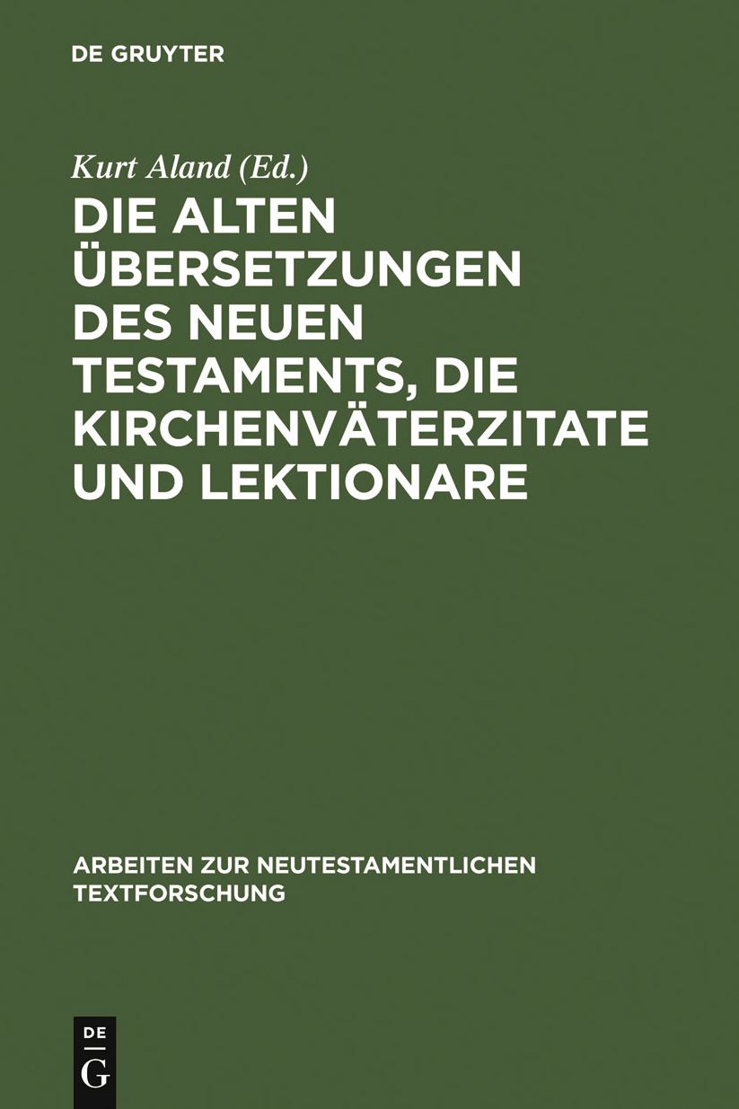 Die alten Ubersetzungen des Neuen Testaments, die Kirchenvaterzitate und Lektionare: Der gegenwartige Stand ihrer Erforschung und ihre Bedeutung fur die griechische Textgeschichte