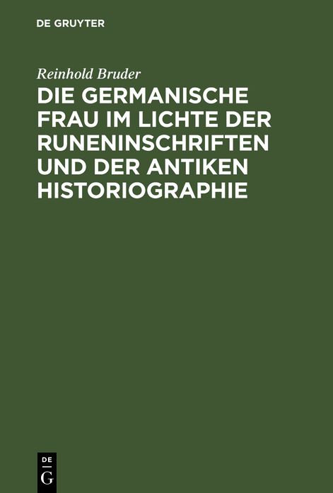 Die germanische Frau im Lichte der Runeninschriften und der antiken Historiographie