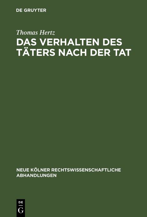 Das Verhalten des Täters nach der Tat: Ein Beitrag zu § 13 StGB und zu den Straftheorien