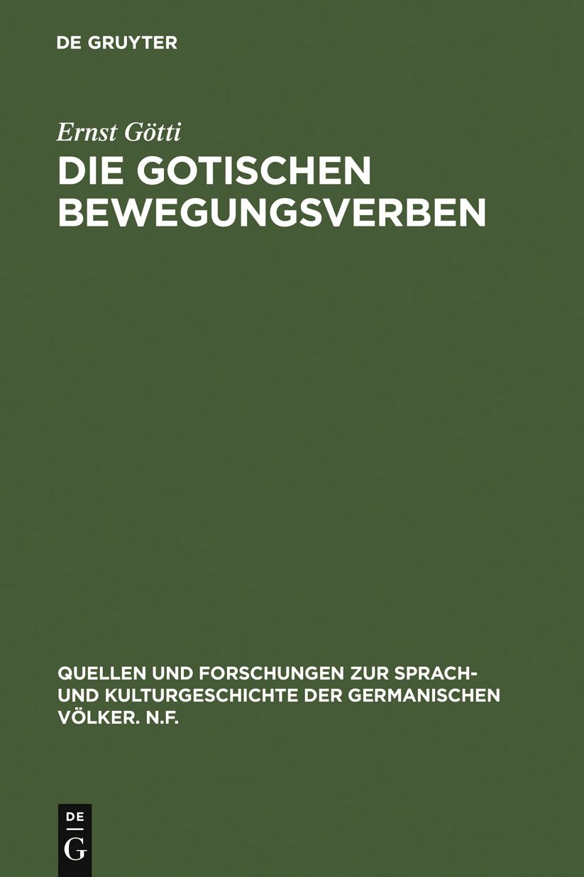 Die gotischen Bewegungsverben: Ein Beitrag zur Erforschung des gotischen Wortschatzes mit einem Ausblick auf Wulfilas Ubersetzungstechnik