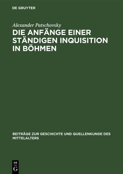 Die Anfaenge einer staendigen Inquisition in Boehmen: Ein Prager Inquisitoren-Handbuch aus der ersten Haelfte des 14 Jahrhunderts