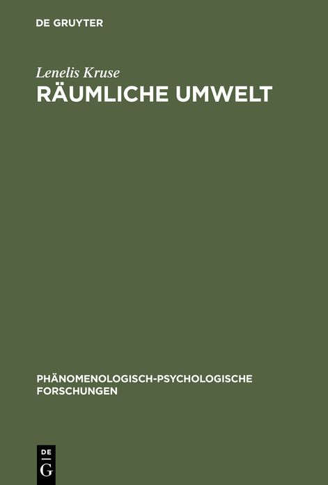 Raumliche Umwelt: Die Phanomenologie des raumlichen Verhaltens als Beitrag zu einer psychologischen Umwelttheorie