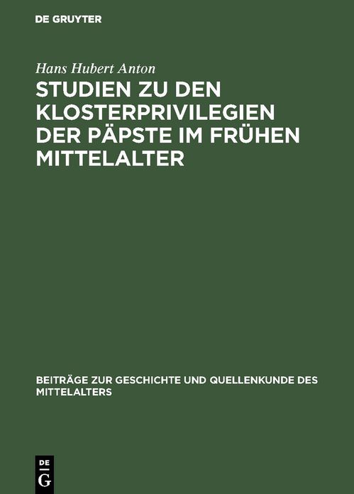 Studien Zu Den Klosterprivilegien der Paepste Im Fruehen Mittelalter Unter Besonderer Beruecksichtigung der Privilegierung Von St. Maurice D'agaune