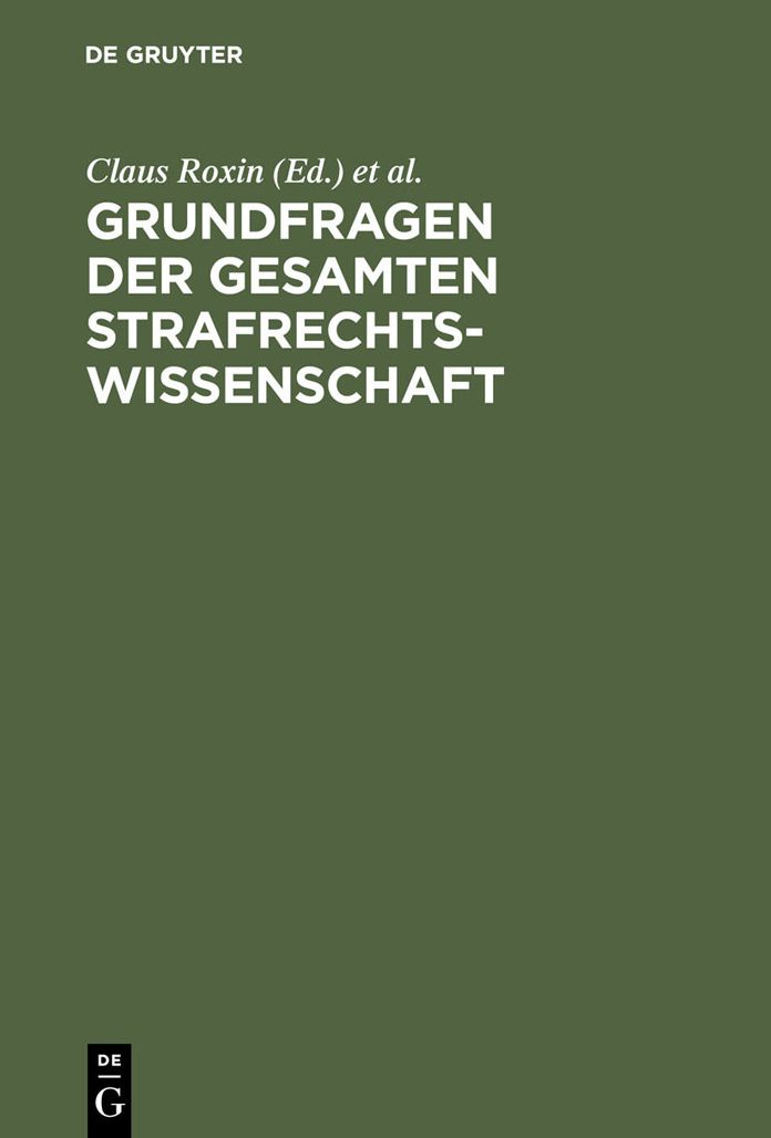 Grundfragen der gesamten Strafrechtswissenschaft: Festschrift fur Heinrich Henkel zum 70. Geburtstag am 12. September 1973