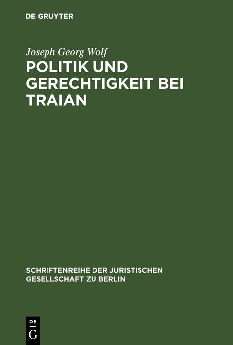 Politik und Gerechtigkeit bei Traian: Vortrag gehalten vor der Berliner Juristischen Gesellschaft am 12. Dezember 1973