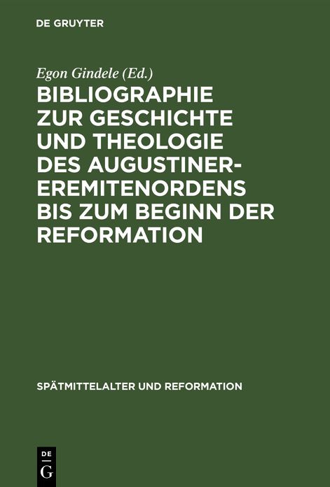 Bibliographie zur Geschichte und Theologie des Augustiner Eremiten Ordens bis zum Beginn der Reformation