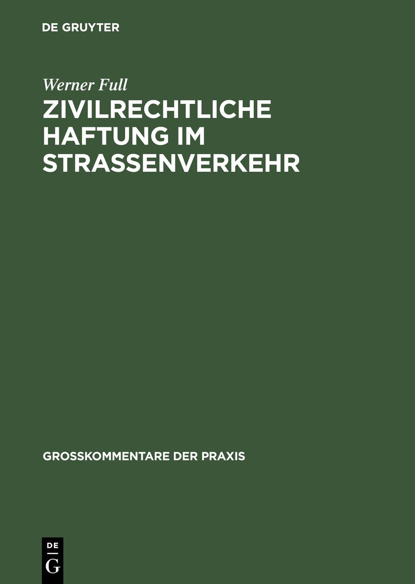Zivilrechtliche Haftung im Straßenverkehr: Großkommentar zu §§ 7 - 20 Straßenverkehrsgesetz und zum Haftpflichtgesetz