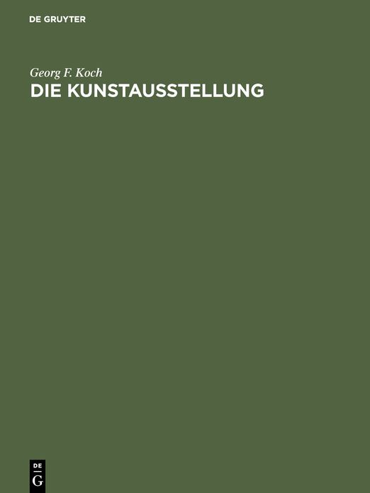 Die Kunstausstellung: Ihre Geschichte von den Anfängen bis zum Ausgang des 18. Jahrhunderts
