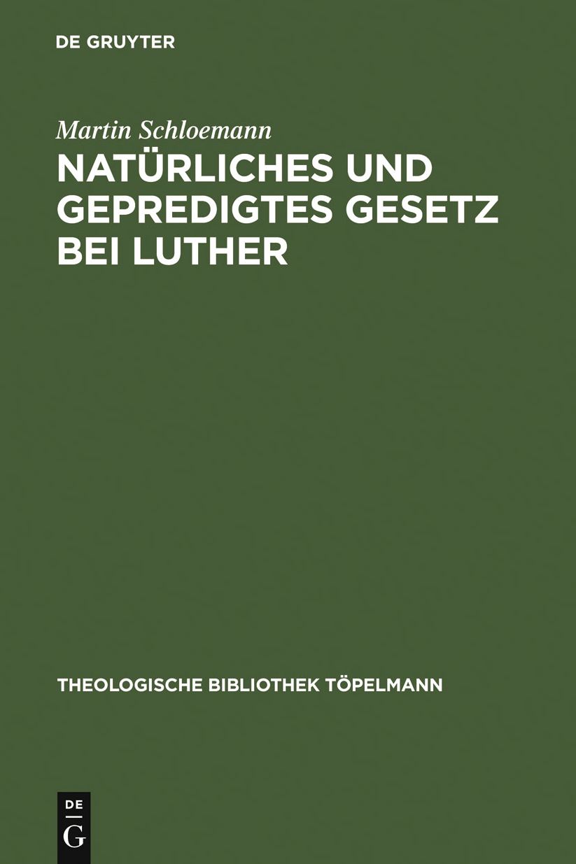 Naturliches und gepredigtes Gesetz bei Luther: Eine Studie zur Frage nach der Einheit der Gesetzesauffassung Luthers mit besonderer Berucksichtigung seiner Auseinandersetzung mit den Antimonern