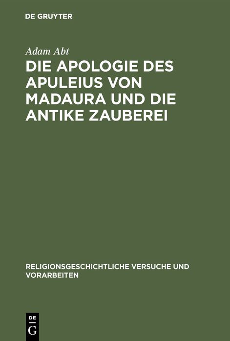 Die Apologie DES Apuleius Von Madaura Und Die Antike Zauberei,Beitrage Zur Erlauterung Der Schrift de Magia