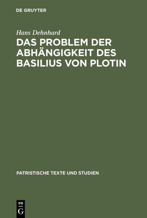 Das Problem der Abhangigkeit des Basilius von Plotin: Quellenuntersuchungen zu seinen Schriften De Spiritu Sancto