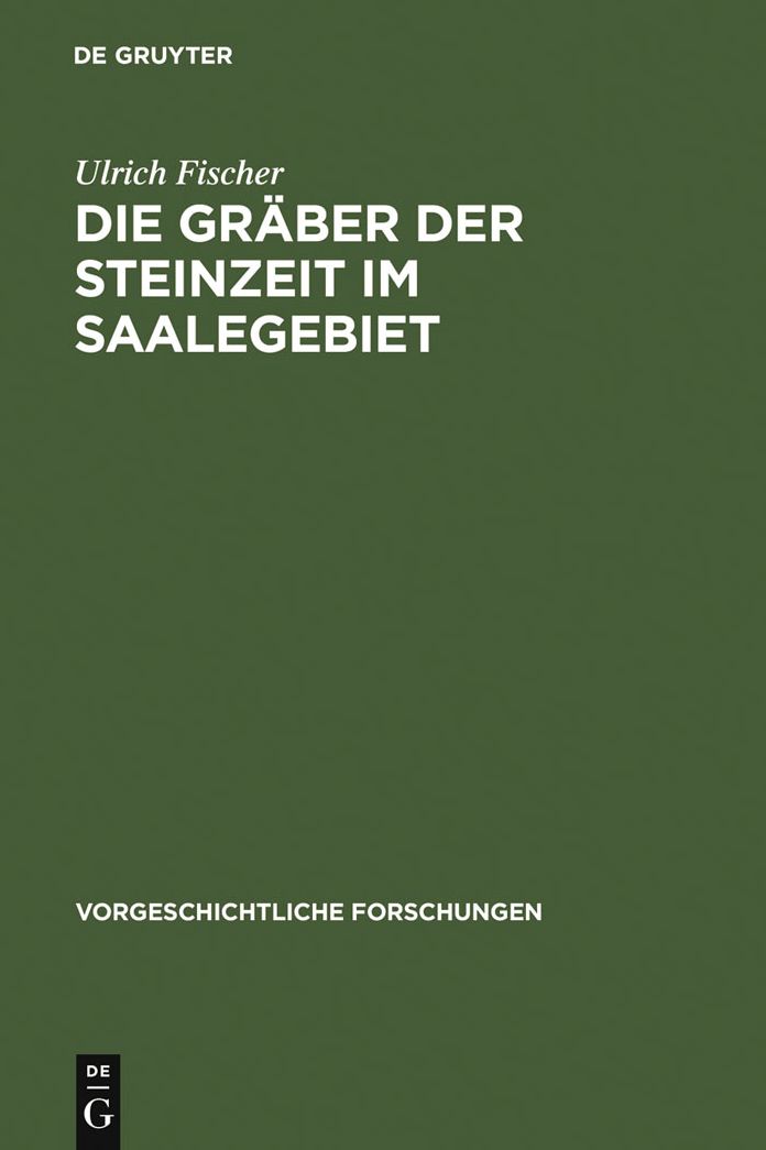 Die Graber der Steinzeit im Saalegebiet: Studien uber neolithische und fruhbronzezeitliche Grab- und Bestattungsformen in Sachsen-Thuringen