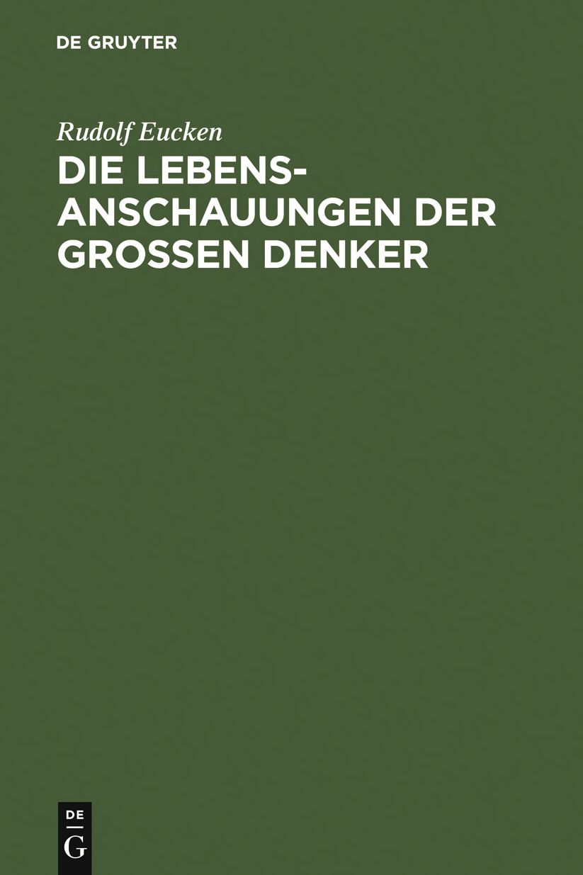 Die Lebensanschauungen der grossen Denker: Eine Entwicklungsgeschichte des Lebensproblems der Menschheit von Platon bis zur Gegenwart