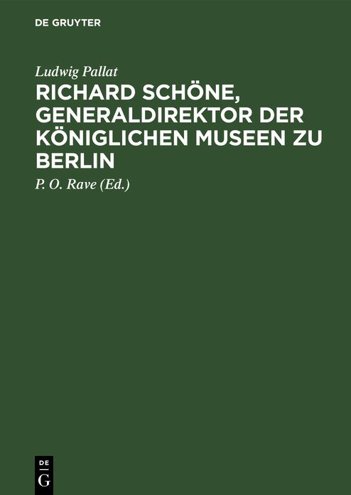Richard Schöne, Generaldirektor der Königlichen Museen zu Berlin: Ein Beitrag zur Geschichte der preussischen Kunstverwaltung 1872-1905