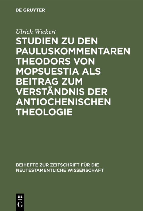 Studien zu den Pauluskommentaren Theodors von Mopsuestia als Beitrag zum VerstÃ¤ndnis der antiochenischen Theologie