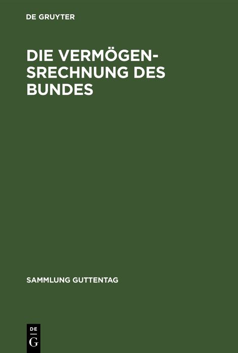 Die Vermögensrechnung des Bundes: Kommentar zur Buchführungs- und Rechnungslegungsordnung für das Vermögen des Bundes (VBRO) mit einer Einführung in die Entwicklung und Probleme der Vermögensrechnung und den Vermögensrechnungsbestimmungen für den Ausgleic