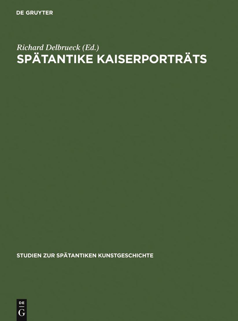 Spatantike Kaiserportrats: Von Constantinus Magnus bis zum Ende des Westreichs