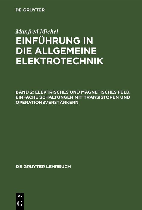 Elektrisches und magnetisches Feld. Einfache Schaltungen mit Transistoren und Operationsverstärkern. - 1975: Aus: Einführung in die allgemeine Elektrotechnik, 2