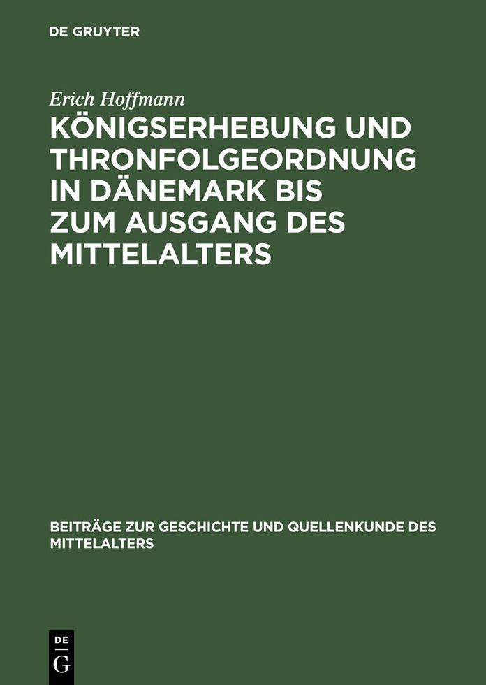Konigserhebung und Thronfolgeordnung in Danemark bis zum Ausgang des Mittelalters