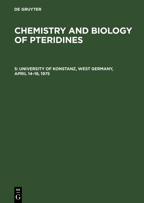 Chemistry and Biology of Pteridines: Proceedings of the 5th International Symposium, Held at the University, of Konstanz, Germany,April,1975