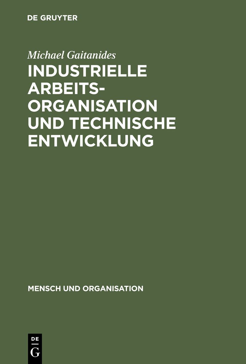 Industrielle Arbeitsorganisation und technische Entwicklung: Produktionstechnische Möglichkeiten qualitativer Verbesserung der Arbeitsbedingungen