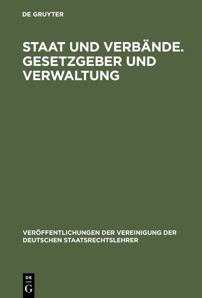 Staat und Verbande. Gesetzgeber und Verwaltung: Aussprache zu den Berichten in den Verhandlungen der Tagung der Deutschen Staatsrechtslehrer zu Wurzburg vom 6. bis 9. Oktober 1965