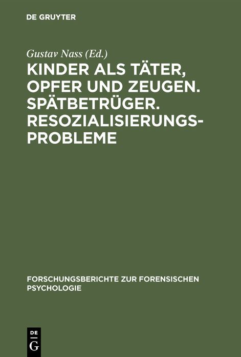 Kinder als TÃ¤ter, Opfer und Zeugen. SpÃ¤tbetrÃ¼ger. Resozialisierungsprobleme: VortrÃ¤ge, gehalten anlÃ¤Ãlich der Tagung der Sektion Forensische Psychologie des Berufsverbandes Deutscher Psychologen am 13. und 14. 9. 1968 in Wiesbaden