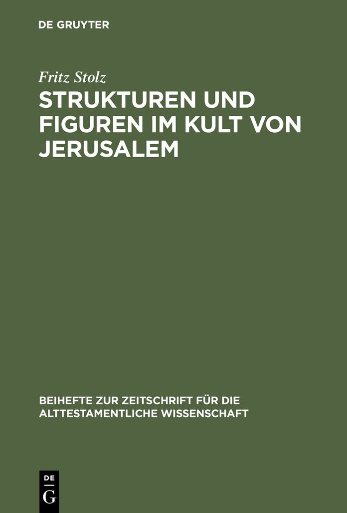 Strukturen und Figuren im Kult von Jerusalem: Studien zur altorientalischen, vor- und fruhisraelitischen Religion