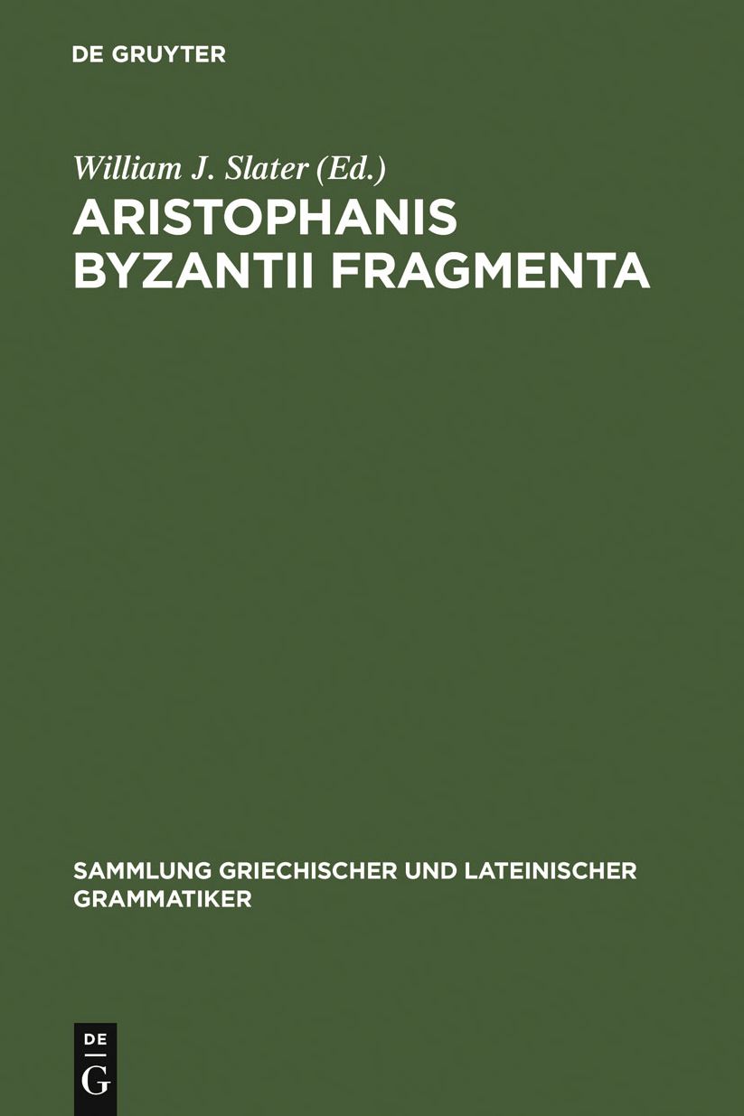 Aristophanis Byzantii Fragmenta: Post A. Nauck collegit, testimoniis ornavit, brevi commentario instruxit