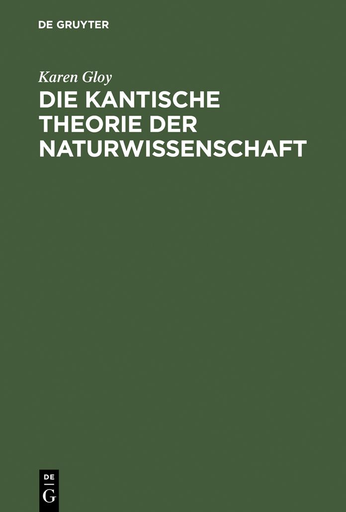 Die Kantische Theorie der Naturwissenschaft: Eine Strukturanalyse ihrer Moglichkeit, ihres Umfangs und ihrer Grenzen