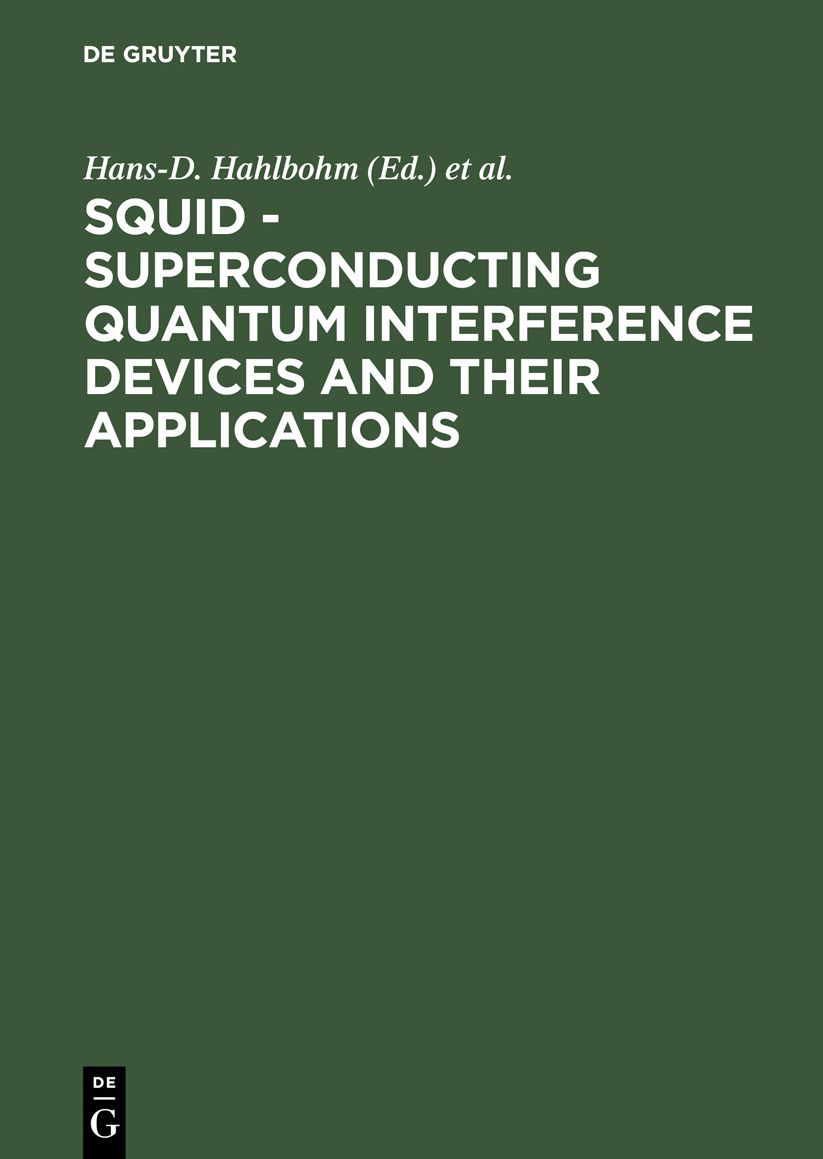 SQUID-Superconducting Quantum Interference Devices and Their Applications: International Conference, Oct. 4-8, 1976, Berlin