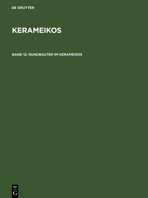 Rundbauten im Kerameikos: Ein Archaischer Rundbau. Der Rundbau am Endanos. Das Stabgrab am 3. Horos